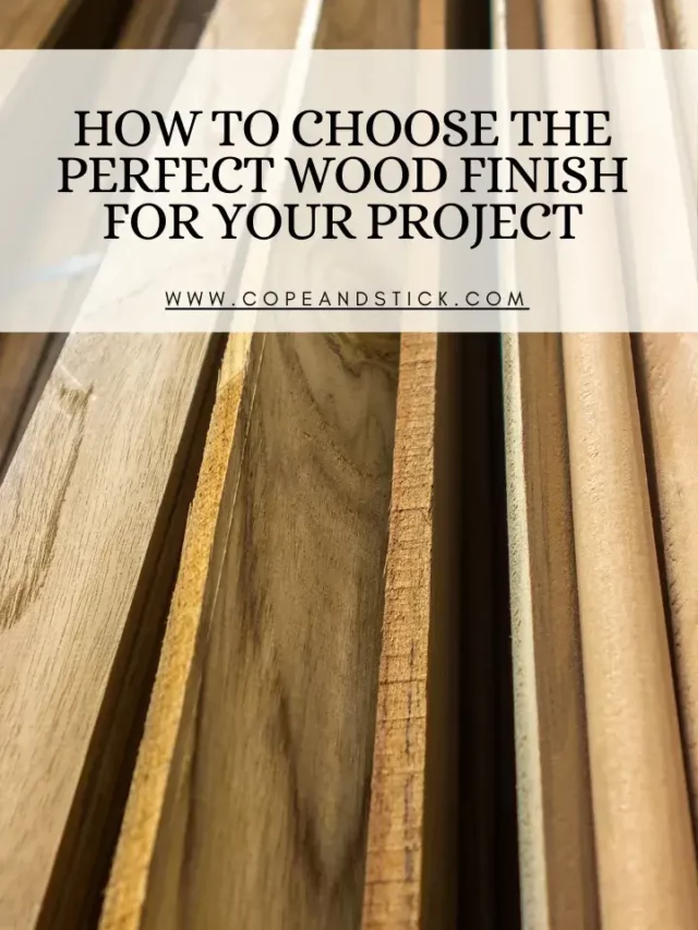 How to Choose the Perfect Wood Finish for Your Project