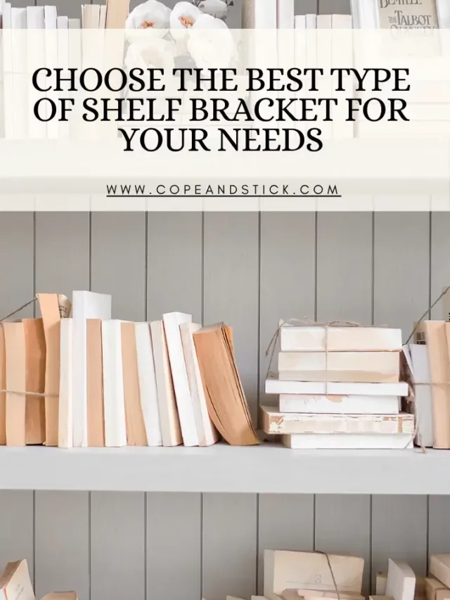 Choose the Best Type of Shelf Bracket for Your Needs