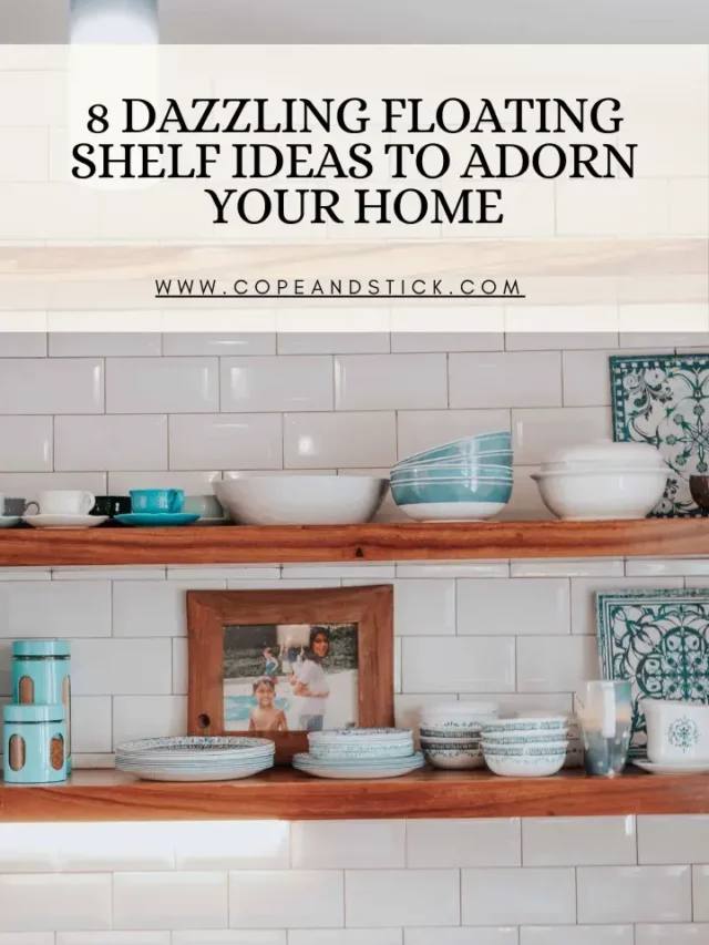 8 Dazzling Floating Shelf Ideas to Adorn Your Home